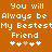 Orange background with white pixelated text reading "You will Always be My Bestest Friend" and five heart symbols below, where the third heart is light brown.
