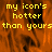 Yellow pixelated text reads 'my icon's hotter than yours' over an orange and black flame-like background with a gray rectangular overlay on the right.