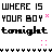 Pixelated text repeats 'WHERE IS YOUR BOY tonight' with pink asterisks and dots, arranged in a pattern on white background