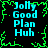 Pixelated text 'Jolly Good Plan Huh' in cyan on black background with green jagged border, repeated four times in a