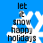 Blue background with white snowflake and black text 'let it snow happy holidays' in four