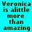 Static image with cyan background displaying repeated text "Veronica is alittle more than amazing" in dark green pixelated font across three