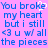 Pixelated blue text on pink background with a broken heart symbol replacing 'broken' in the phrase "You broke my heart but i still <3 u w/ all the pieces".