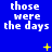Blue background with white text reading 'those were the days' repeated in a , animated yellow star-like shapes appear and disappear across the
