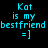 Cyan pixelated text on black background reads "Kat is my bestfriend =]" in two identical vertical with slight blur variation