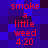 Red text on blue pixelated background reads "smoke a little weed 4:20" in two identical vertical