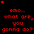 Red pixelated text on black background repeats 'emo... what are you gonna do?' with scattered red stars, one gray square in bottom-right corner.