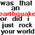 Static pixelated text-based icon with red and black lettering on white background, displaying a humorous earthquake-related phrase.
