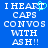 Blue background with white pixelated text reading "I HEART CAPS CONVOS WITH ASH!!" and a cyan heart symbol replacing the 'T' in HEART.
