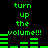 Green pixelated text and audio waveforms on black background, repeating 'turn up the volume!!!' with animated waveform changes.