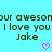 Pixelated text on cyan background with two pink hearts, reading 'our awesomur aweson', 'I love you I love you', 'Jake Jake' in dark brown.