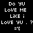 Pixelated text with cyan highlight changes across three on black background, displaying phrases like "Do YU", "LOVE ME", and "LIKE i"