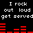 Black background with white pixelated text repeating "I rock out loud get served" and red horizontal bar graphs in two