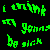 Green text fragments on black background repeat 'i think i'm gonna be sick' in a scattered, overlapping pattern with no visible animation changes.