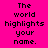 A static image with bright pink background and black text reading "The world highlights your name." in pixelated font, featuring yellow highlight bars over different words across three