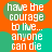 Orange background with green circular shapes and white pixelated text reading "have the courage to live... anyone can die" repeated in a pattern
