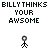 Pixelated text reads 'BILLY THINKS YOUR AWSOME' above two stick figures with circular heads, one static and one animated.