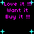 Black background with cyan plus signs and pink text reading 'Love it!!! Want it Buy it!!!' in pixelated font.