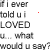 Animated sequence of text-based expressions with changing punctuation and color-coded question marks, featuring repeated phrases 'if i ever told u i LOVED' and 'would u say?' on a white background.