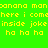 Pixelated text in yellow on four colored quadrants: green, brown, red, and olive, repeating 'banana man here i come inside joke ha ha ha' across all sections.