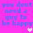 Pixelated blue text on bright pink background repeats 'you dont need a guy to be happy' with two pink heart symbols.