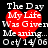 Red heart-shaped icon with white text overlay reading "The Day My Life Was Given Meaning... Oct 14/06" on black background.
