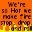 Pixelated orange background with black text repeating 'We're so Hot we make fire stop, drop and roll' over yellow-orange flames at the bottom.