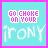 identical square icons with cyan backgrounds and pink borders, each displaying 'GO CHIKE ON YOUR' text above a pixelated 'IRONY' word in gray