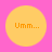 Four identical yellow circles on pink background each contain orange text reading "Umm..." with no visible animation changes.