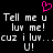 Pixelated text repeats 'Tell me u luv me! cuz i luv... U!' with a pink heart symbol above on black background.