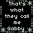 Pixelated text displays 'That's what they call me Gabby' in a with repeated patterns and decorative asterisks on black background