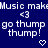 Blue background with white pixelated text reading "Music makd Music maki <3 go thump go thump thump!" and two heart symbols.