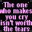 A static image with repeated pink text on a black background, displaying the phrase "The one who makes you cry isn't worth the tears" in multiple