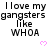 Pixelated text repeats 'I love my gangsters like WHOA' with pink hearts on a white background, partially cropped at bottom right.