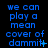 Blue pixelated text on black background reads 'we can play a mean cover of dammit' with varying punctuation across three