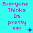 Pixelated cyan background with pink text reading 'Everyone Thinks Im pretty !!!!!' and small blue symbols scattered across the