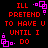 Red text on black background reads 'ILL PRETEND TO HAVE U UNTIL I DO' with pink square patterns at corners, repeated in a