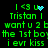 Green pixelated text on black background with animated blue heart and particle effects, displaying 'I <3 u Tristan I want u 2 b the 1st boy i evr kiss' in multiple repeated lines.