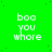 Green background with white pixelated text reading 'boo you whore' repeated in a pattern, some letters slightly misaligned
