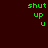Green pixelated text 'shut up u' on four distinct background colors: dark brown, deep red, bright red, and maroon.