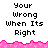 Pixelated text reads 'Your Wrong When Its Right' above a pink jagged border, with a second identical text block below the border on a white background.