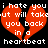 Red broken heart with white pixelated text reading "i hate you i hate you but will take you back in a heartbeat" on black background.