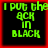 Four identical display green pixelated text on black backgrounds with red borders, each reading "I PUT THE ACK IN BLACK"