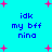 Cyan background with pink plus signs and blue text reading "idk my bff nina" in four identical quadrants.