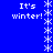 Blue background with white pixelated text 'It's winter!' repeated four times and a vertical of snowflake symbols