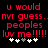 Red pixelated text on black background reads 'u would nvr guess... peoples luv me!!!!!!' with white and gray plus signs below.