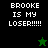Pixelated text 'BROOKE IS MY LOSER!!!!!' on split black and green backgrounds with a star symbol.