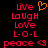 Red pixelated text on black background with orange heart symbol; two identical side-by-side layouts of 'Live Laugh Love L-O-L peace <3' text.