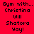 Red background with black pixelated text reading 'Gym with... Christina Will Shatora Yay!' in four , each showing different white rectangular highlights over the text