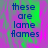 Pixelated text reads 'these are lame flames' over a shifting green and purple background with visible compression artifacts.